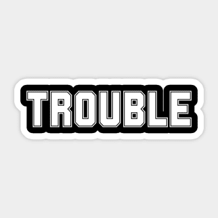 Trouble Sticker